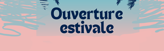 Ouverture d&rsquo;été : les samedis de juillet